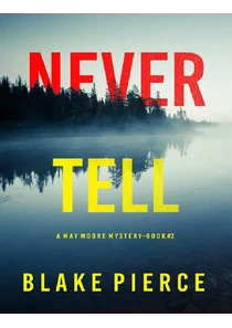 Never Tell A May Moore Suspense Thriller Book 2