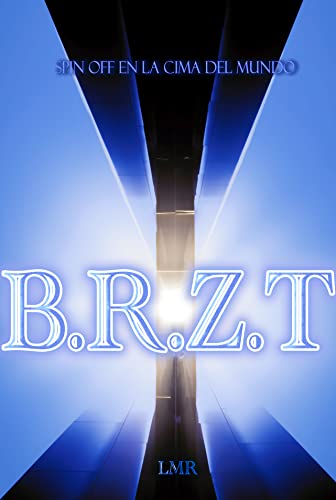 B.R.Z.T (EN LA CIMA DEL MUNDO) (Spanish Edition)