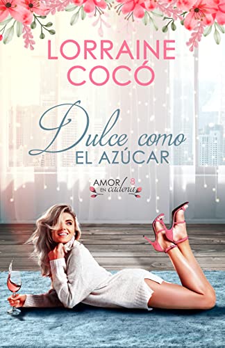 Dulce como el azúcar (Amor en cadena nº 8) (Spanish Edition)