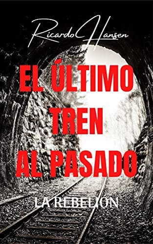 El ültimo tren al pasado. La rebelión