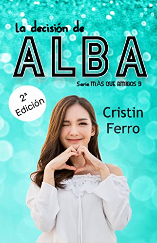 La decisión de Alba (Más que amigos nº 3) (Spanish Edition)