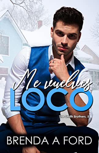 Me vuelves loco (The Smith Brothers nº 5) (Spanish Edition)