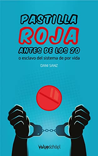 Pastilla roja: Antes de los 20 o esclavo del sistema de por vida (Spanish Edition)