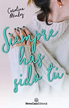 Siempre has sido tú (Spanish Edition)