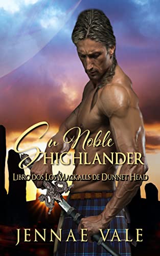 Su Noble Highlander: Libro Dos Los Mackalls de Dunnet Head (Los Mackall de Dunnet Head nº 2) (Spanish Edition)