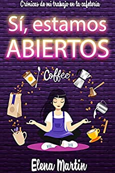 Sí, estamos abiertos: Crónicas de mi trabajo en la cafetería