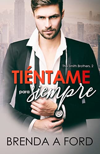 Tiéntame para siempre (The Smith Brothers nº 2) (Spanish Edition)