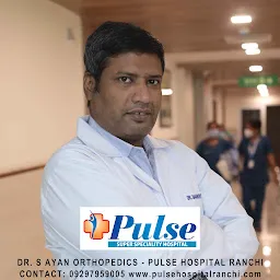 Dr. S Ayan Orthopedic | Pulse Hospital Ranchi
