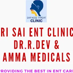 SRI SAI ENT & GENERAL CLINIC - DR.R.DEV & AMMA MEDICALS